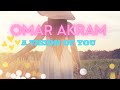 Omar Akram // “A Vision of You”