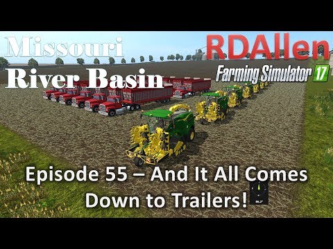 Farming Simulator 17 River Basin E55 - And It All Comes Down to Trailers