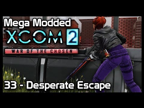 Mega Modded XCom 2 : 33 - Desperate Escape