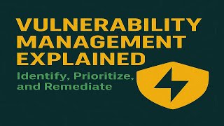 Vulnerability Management Explained: Identify, Prioritize, and Remediate