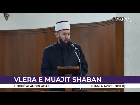 HUTBE | Vlera e muajit Shaban - Alaudin Abazi