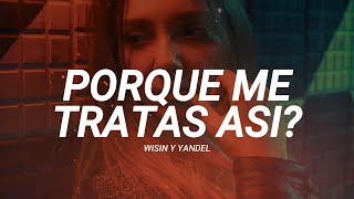 Wisin y Yandel - Porque Me Tratas Así? (Letra/Lyrics)