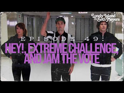 Hey!, Extreme Challenge, and Jam the Vote | The Lonely Island and Seth Meyers Podcast Episode 49