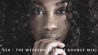 SZA - The Weekend (Dj Hitz Bounce Mix)