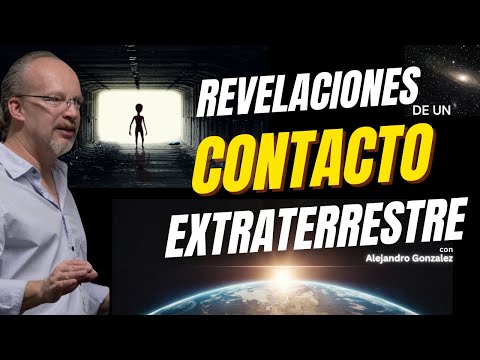 REVELACIONES DE UN CONTACTO EXTRATERRESTRE - Alejandro Gonzalez -