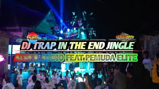 Download lagu Dj Trap In The End Jinggle Alva r Audio Ft PemudaElite mp3