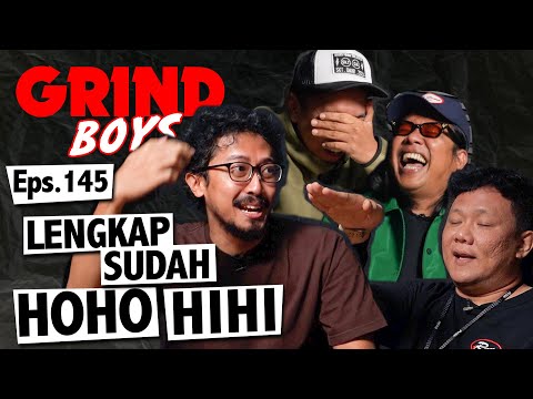 Grind Boys Eps.145 - "Lengkap Sudah Hoho Hihi"