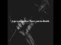 𝐭𝐲𝐩𝐞 𝐨 𝐧𝐞𝐠𝐚𝐭𝐢𝐯𝐞 𝐥𝐨𝐯𝐞 𝐲𝐨𝐮 𝐭𝐨 𝐝�