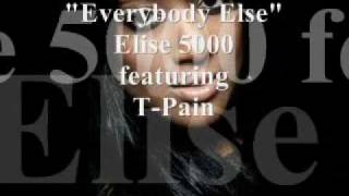 Everybody Else - Elise 5000 feat. T-Pain