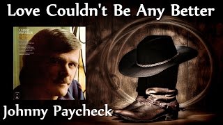 Johnny Paycheck - Love Couldn't Be Any Better
