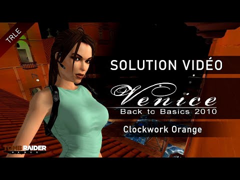 [TRLE] Tomb Raider Back to Basics 2010 : Venice (Btb2010) - #18 - Clockwork Orange