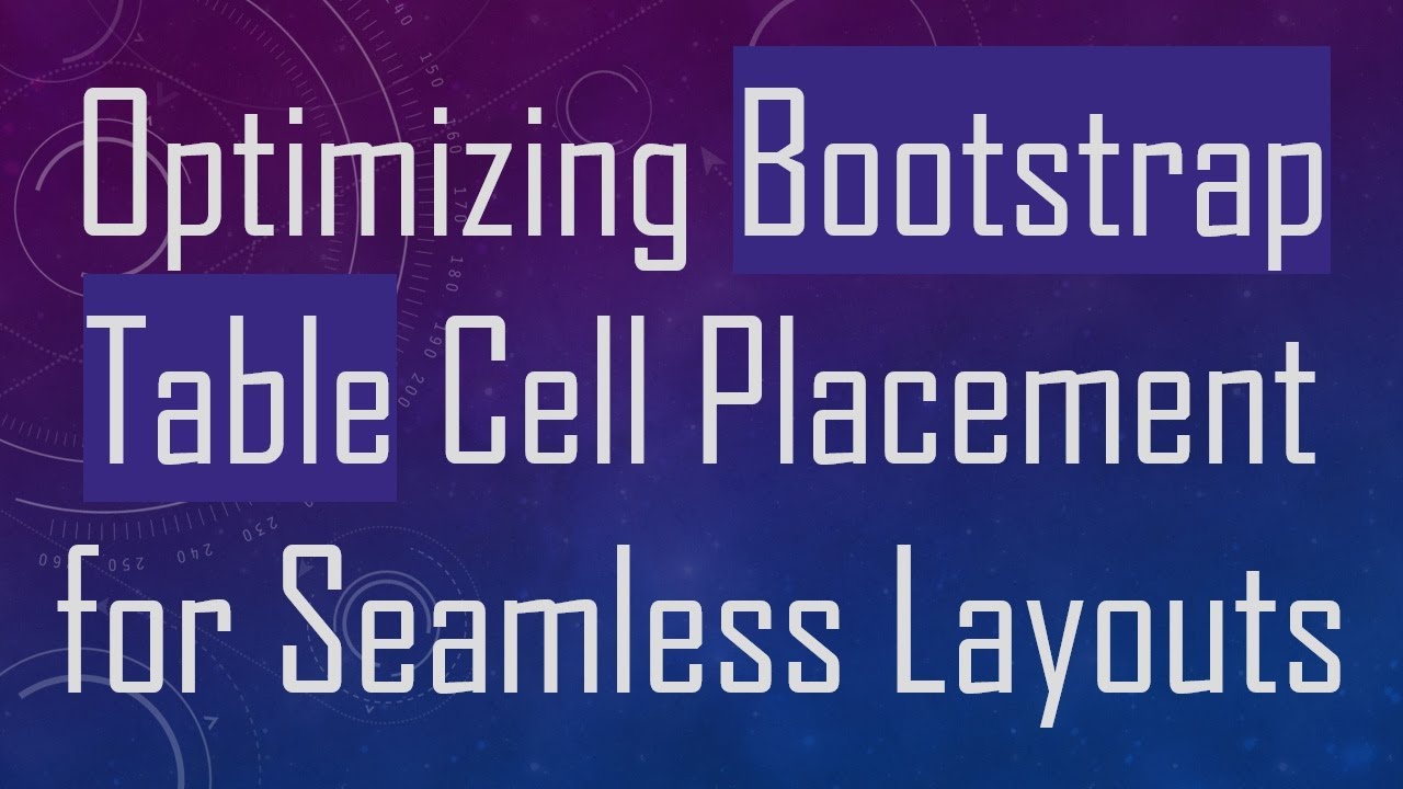 Optimizing Bootstrap Table Cell Placement for Seamless Layouts