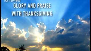 GLORY AND PRAISE WITH THANKSGIVING