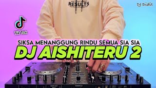 Download lagu DJ SIKSA MENANGGUNG RINDU SEMUA SIA SIA - AISHITERU 2 REMIX FULL BASS VIRAL TIKTOK TERBARU 2025 mp3