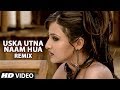 Uska Utna Naam Hua Hai Full Song Remix Bewafaai Agam Kumar Nigam Hits