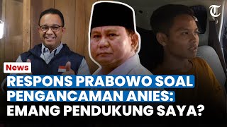RESPONS PRABOWO soal Pengancaman 'Tembak Kepala Anies' Ditangkap: Emang Pendukung Saya?