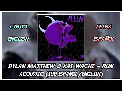 [LYRICS] Kai Wachi & Dylan Matthew - Run Acoustic || Sub Español/English || HD
