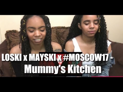 LOSKI x MAYSKI x #MOSCOW17 - Mummy's Kitchen (REACTION)