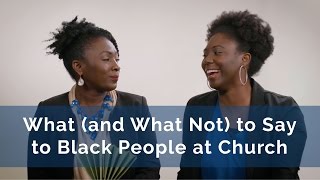 What (and What Not) to Say to Black People at Church