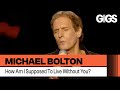Michael Bolton How Am I Supposed To Live Without You