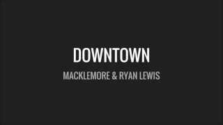 Macklemore &amp; Ryan Lewis - Downtown Lyrics [CLEAN] (Radio Edit)