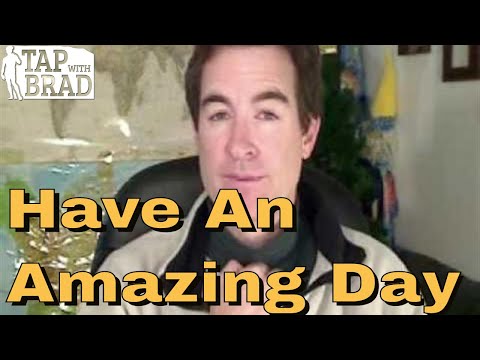 Have an Amazing Day - Tapping with Brad Yates