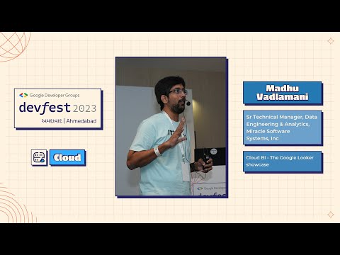 #DevFestAhm - Cloud BI - The Google Looker showcase by Madhu Vadlamani