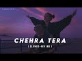 Chehra Tera - Jass Manak [ Slowed+Reverb ] thxXBHIISHEK