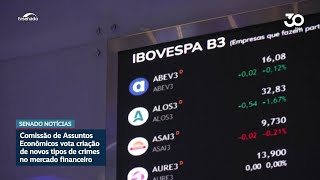 CAE vota projeto para punir novos tipos de crimes no mercado financeiro