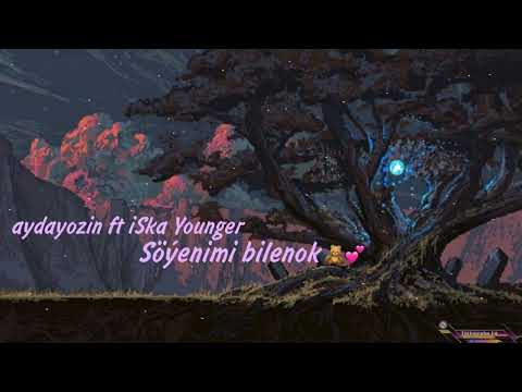 aydayozin ft iSka Younger - Soyenimi bilenok