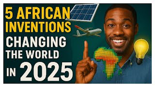 5 African Inventions Transforming the World in 2025 | Innovation From Africa That’s Changing Lives