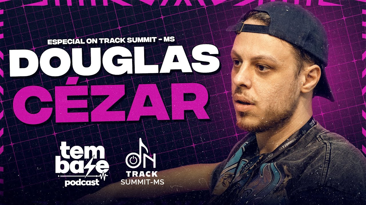 DOUGLAS CÉZAR - Tem Base Podcast Especial: ON TRACK SUMMIT - MS
