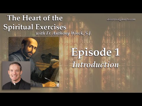 Introduction – The Heart of the Spiritual Exercises of St. Ignatius -  /w Fr. Anthony Wieck S.J.