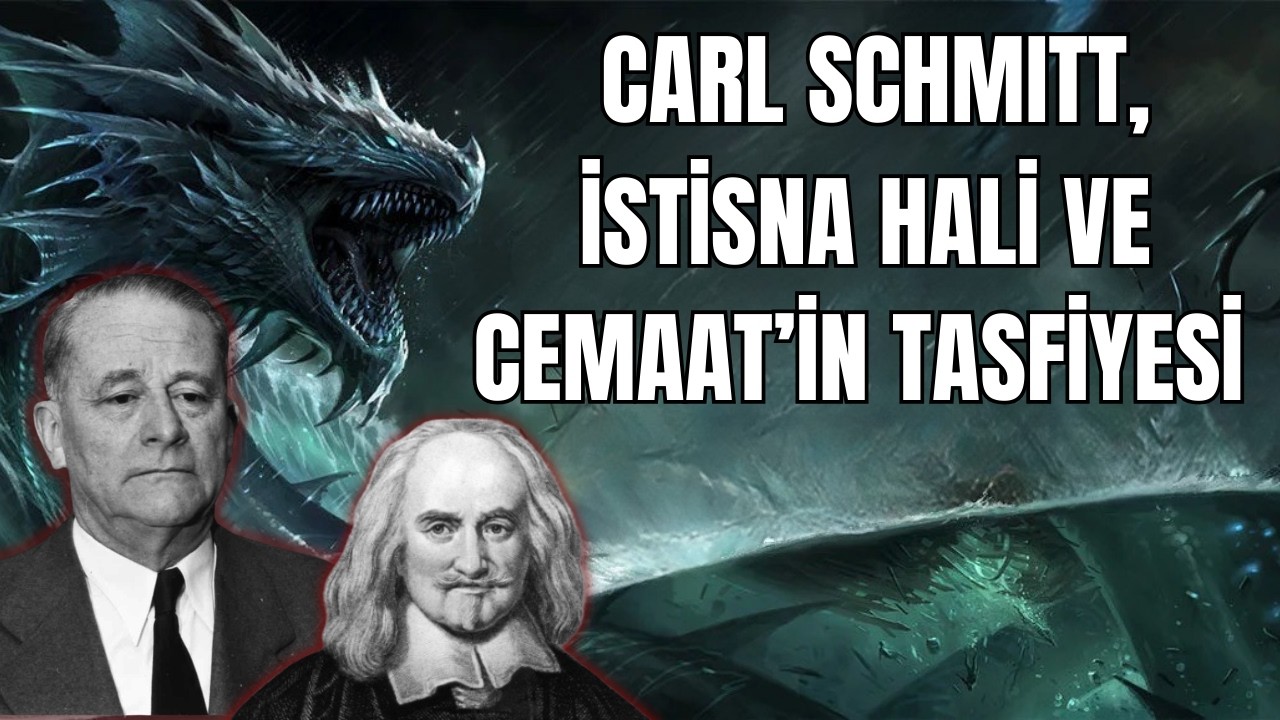 Leviathan, Carl Schmitt, 'istisna hali' ve Cemaat'in topyekûn tasfiyesi (18.3.2026)
