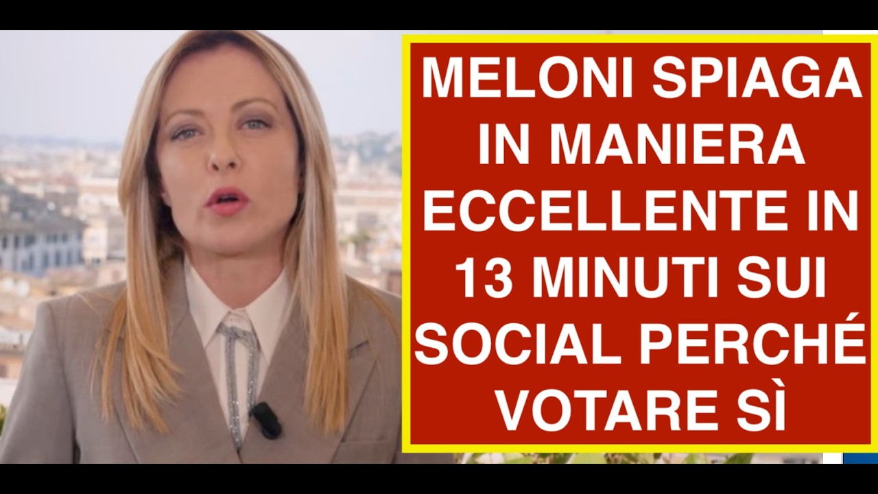 MELONI SPIAGA IN MANIERA ECCELLENTE IN 13 MINUTI SUI SOCIAL PERCHÉ VOTARE SÌ