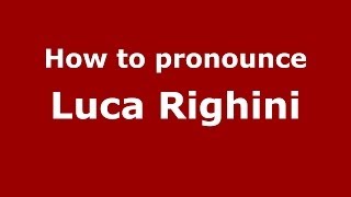 How to pronounce Luca Righini
