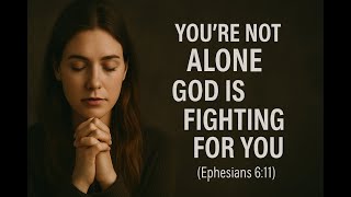 I Will Stand by You, I Will Fight Your Fight  God Is With You in the Battle   Ephesians 6 11 Warfare