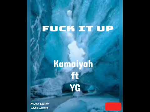 Kamaiyah ft YG -- Fuck It Up (lyrics)