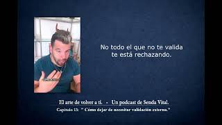 Capítulo 13 Como dejar de necesitar validacion externa | Podcast "El arte de volver a ti".
