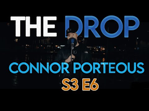 The Drop - Connor Porteous [S3:E6]