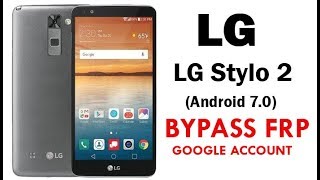 LG Stylo 2 (Android 7.0) Google Account lock Bypass Easy Steps Quick Method 100% Work without PC
