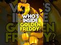 Who’s inside Golden Freddy? #fnaf