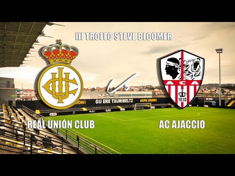 🔴LIVE: REAL UNIÓN CLUB Vs AC AJACCIO - III TROFEO STEVE BLOOMER
