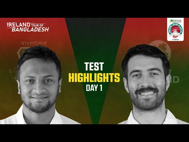 Highlights | Only Test | Bangladesh vs Ireland: Day 01 Highlights | Only Test | Bangladesh vs Ireland: Day 01