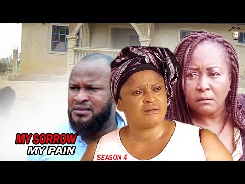 My Sorrow My Pain Season 4  - 2017 Latest Nigerian Nollywood Movie