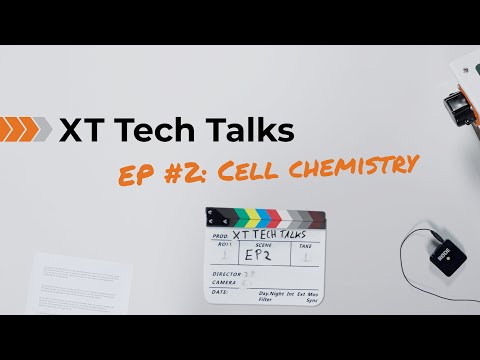 XT Tech Talks - EP2: Cell Chemistry