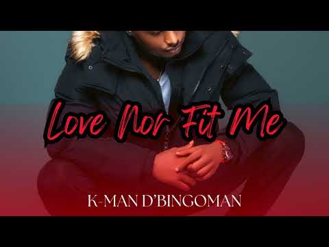 K-Man D'Bingoman - Love Nor Fit Me (Official Audio)