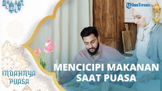 Cicipi Makanan saat Berpuasa agar Masakan Tetap Nikmat saat Berbuka, Membatalkan atau Dibolehkan?