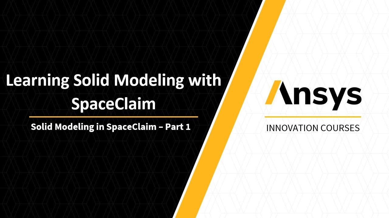 Intro to Ansys SpaceClaim — Lesson 2, Part 1