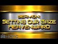 Setting Our Gaze Heavenward HOPC Sermon 8 25 2019